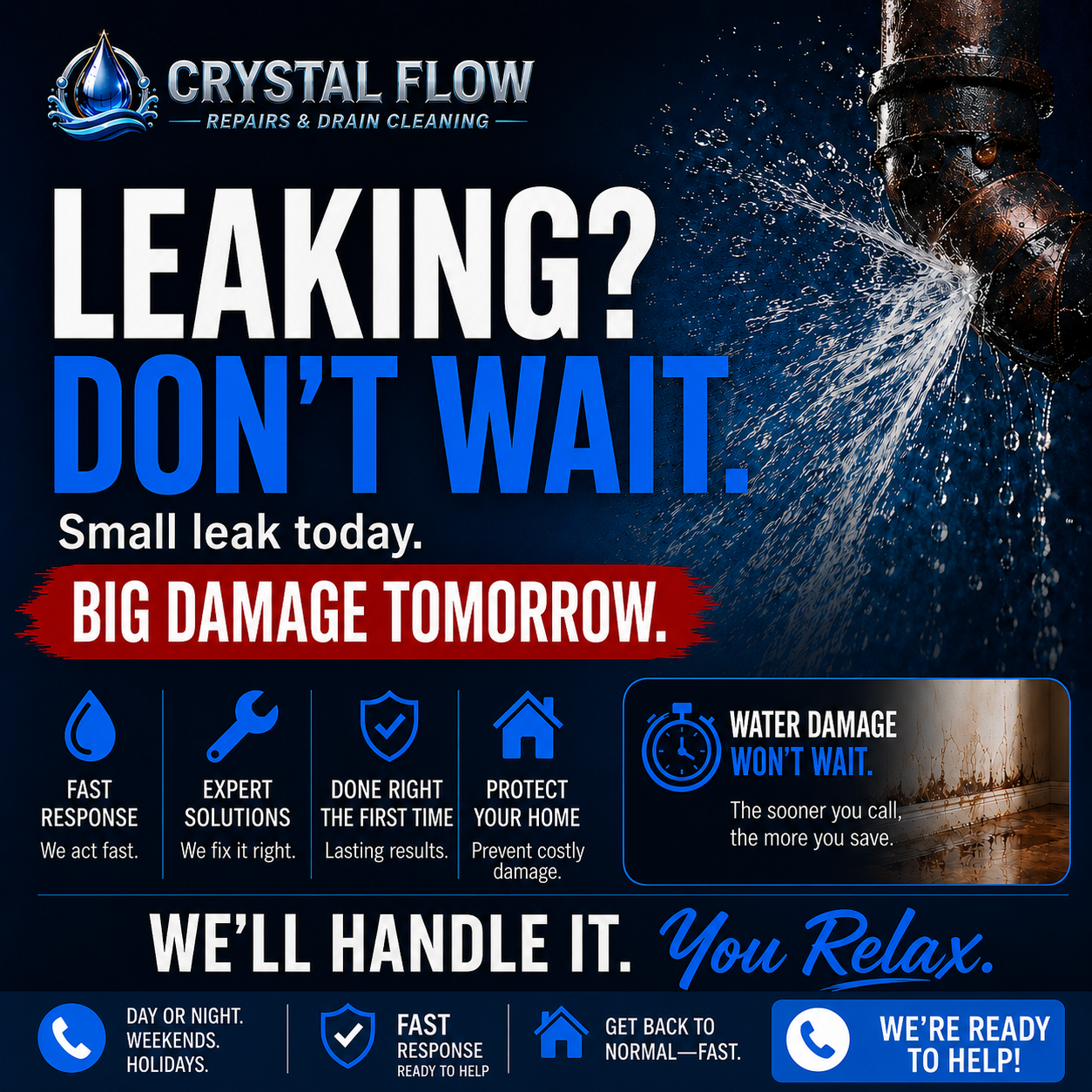 Leaking? Don't wait. Crystal Flow responds fast.